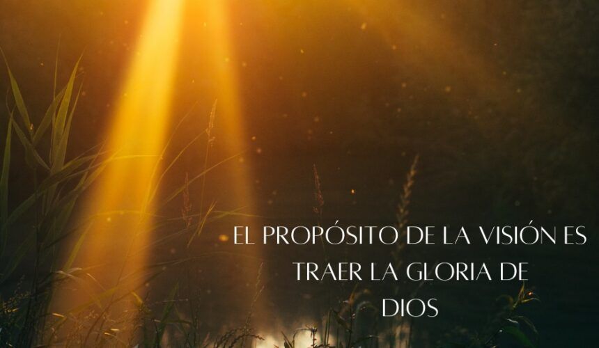 El propósito, Traer Su gloria El propósito, Traer Su gloria