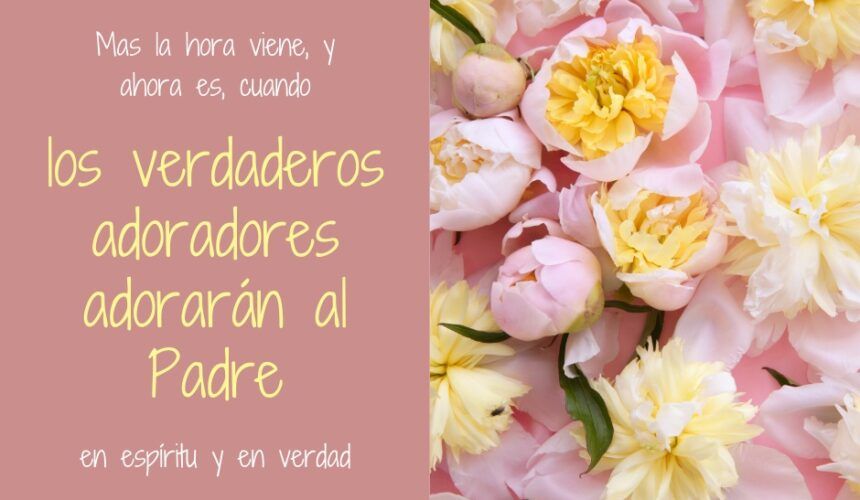 Adorar en Espíritu y Verdad Adorar en Espíritu y Verdad
