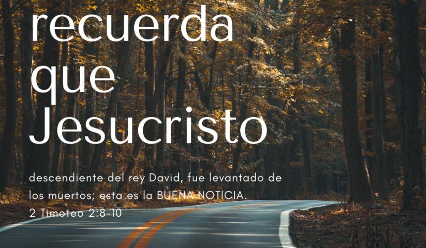 2 Timoteo: Recuerda que Jesucristo… 2 Timoteo: Recuerda que Jesucristo…