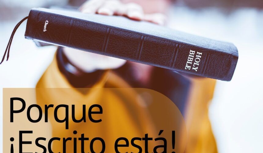 ¡Porque Escrito está! ¡Porque Escrito está!