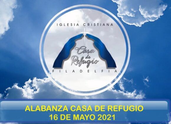 ALABANZA CASA DE REFUGIO FILADELFIA (Mayo 16 del 2021)