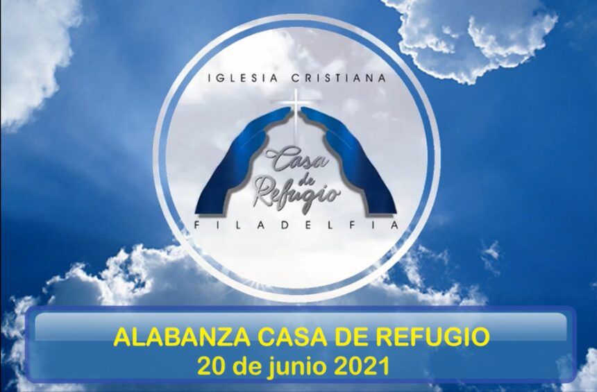 ALABANZA CASA DE REFUGIO FILADELFIA (Junio 20 del 2021)