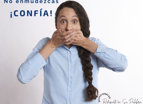 ¡No enmudezcas, Confía! ¡No enmudezcas, Confía!
