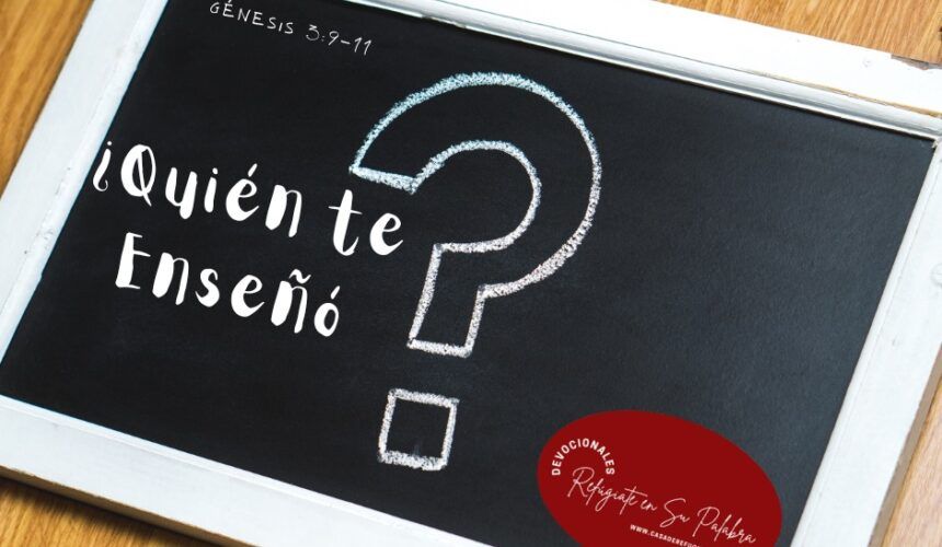 ¿Quién te enseñó? ¿Quién te enseñó?