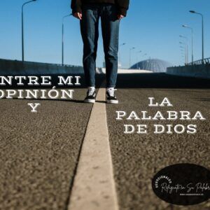 Entre Mi Opinión y La Palabra de Dios