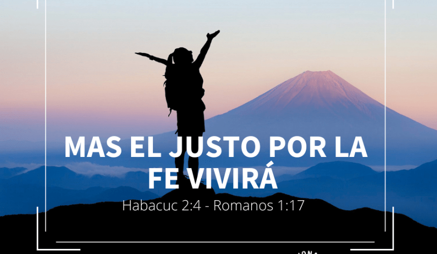Mas el Justo por la Fe vivirá (I Parte) Mas el Justo por la Fe vivirá (I Parte)