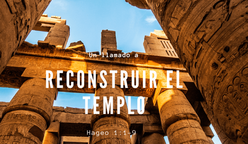 Un Llamado a reconstruir el Templo Un Llamado a reconstruir el Templo