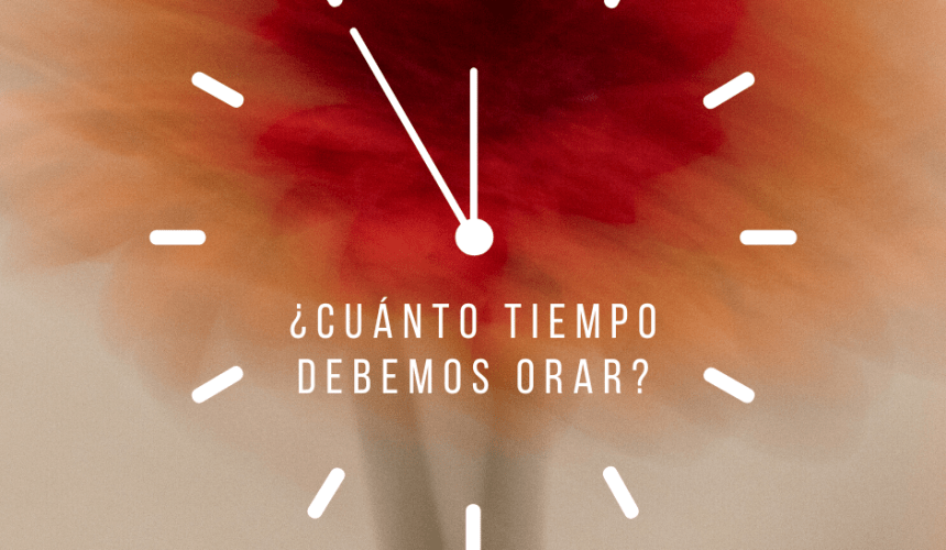 ¿Cuánto tiempo orar? ¿Cuánto tiempo orar?