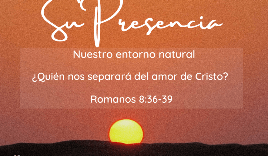 Su Presencia, nuestro Entorno Natural Su Presencia, nuestro Entorno Natural