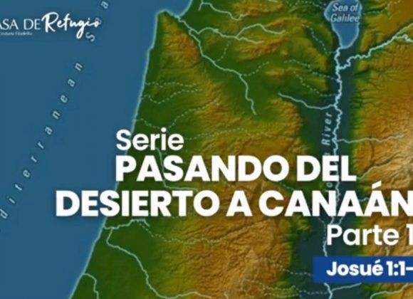 PASANDO DEL DESIERTO A CANAÁN P1 04-06-23