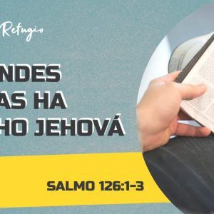 GRANDES COSAS HA HECHO JEHOVÁ